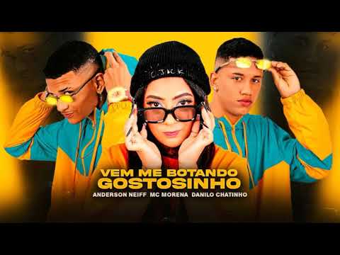 Anderson Neiff e Danilo Chatinho ( Feat. Mc Morena ) - Vem Me Botando Gostosinho