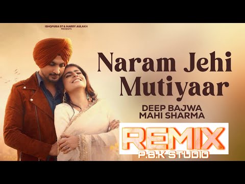 Naram Jehi Mutiyaar Remix - Deep Bajwa ft Mahi Sharma | P.B.K Studio