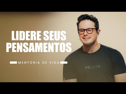 Lidere seus pensamentos | Mentoria de vida | Deive Leonardo