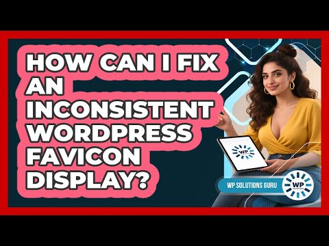 How Can I Fix An Inconsistent WordPress Favicon Display? - WP Solutions Guru