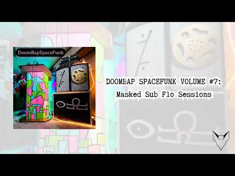DOOMBAP SPACEFUNK VOLUME #7: Masked Sub Flo Sessions (Full Album)