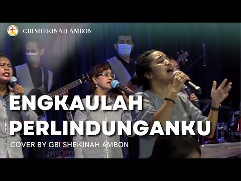 ENGKAULAH PERLINDUNGANKU - Cover by GBI Shekinah Ambon