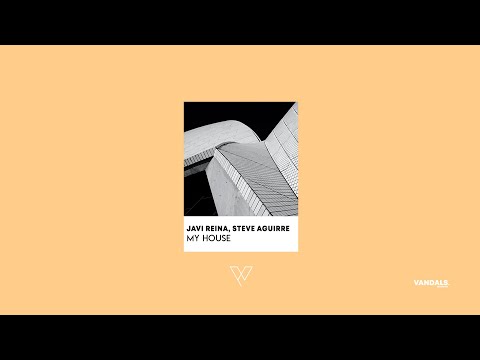 Javi Reina, Steve Aguirre - My House (Official Audio)