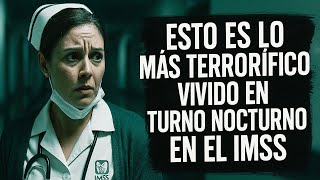 10 Relatos De Terror De Enfermeras Del IMSS | VIVI LA PEOR EXPERIENCIA DE MI VIDA | TERROR REAL