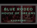 Blue Rodeo - House of Dreams • KARAOKE