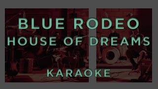 Blue Rodeo - House of Dreams • KARAOKE
