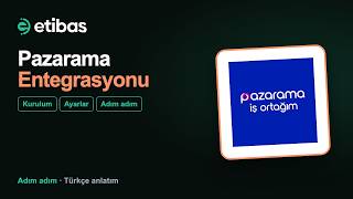 Pazarama Entegrasyonu Nasıl Yapılır? Adım Adım Kurulum | Etibas