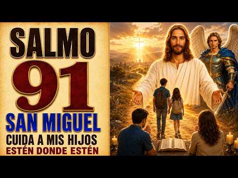 SALMO 91 Y SAN MIGUEL ARCÁNGEL | PROTECT MI HIJOS WHEN THEY ARE AWAY
