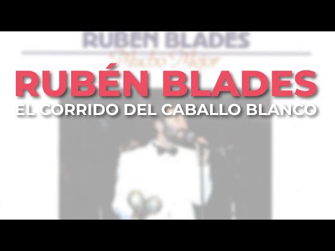 Rubén Blades - El Corrido del Caballo Blanco (Audio Oficial)