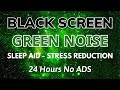 Green Noise Sound To Sleep - Black Screen for Sleep Aid and Stress Reduction | 24H
