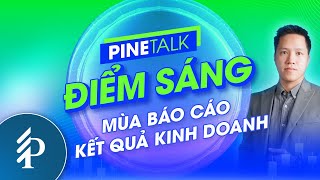 Đi tìm điểm sáng mùa Báo cáo Kết quả kinh doanh | Pinetalk – Tiêu điểm chứng khoán tuần