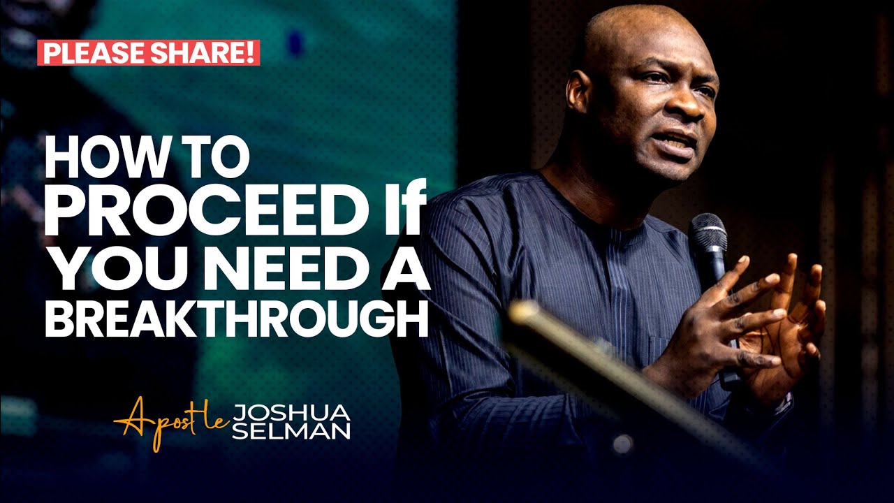 How to Proceed If You Need a Divine Breakthrough - Apostle Joshua Selman