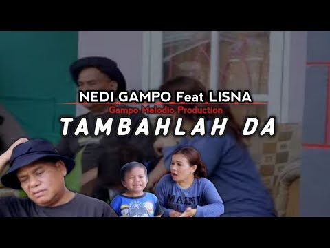 NEDI GAMPO feat LISNA - TAMBAHLAH DA |official music video