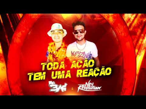 MC 3AG E DJ NEY REVOLUTION - TODA AÇÃO TEM UMA REAÇÃO (Audio Oficial)
