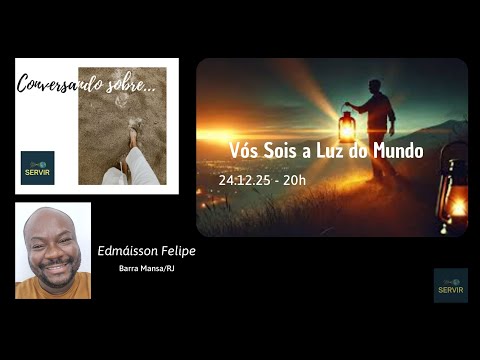 VÓS SOIS LUZ DO MUNDO, com Edmáisson Felipe (Barra Mansa/RJ), CONVERSANDO SOBRE..., 24.12.2025