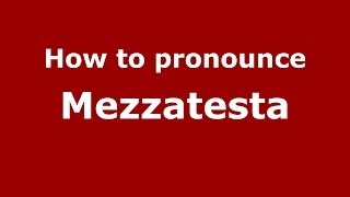 How to pronounce Mezzatesta