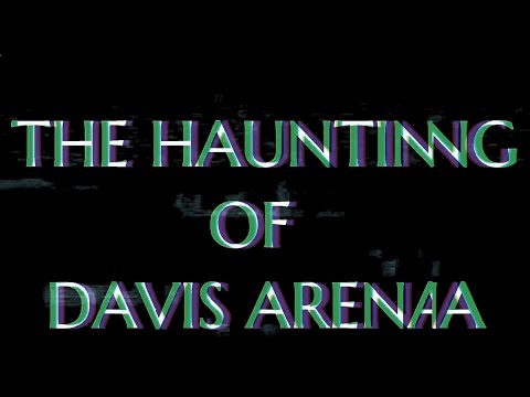 The Haunting of Davis Arena