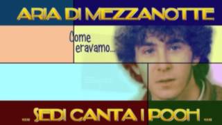 Aria di Mezzanotte ... Sedi canta I Pooh ...