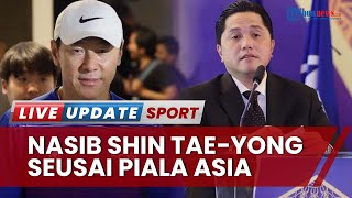 Shin Tae-yong Out Usai Piala Asia 2023? Erick Thohir Disebut Mudah Cari Pelatih Top Pengganti