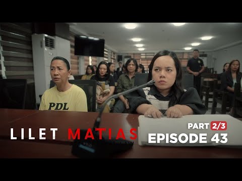 Lilet Matias, Attorney-At-Law: Basta Matias, hindi umaatras! (Full Episode 43 – Part 2/3)