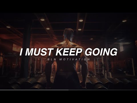 I MUST KEEP GOING - Motivational Speech
