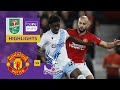 Manchester United v Crystal Palace | Carabao Cup 23/24 | Match Highlights