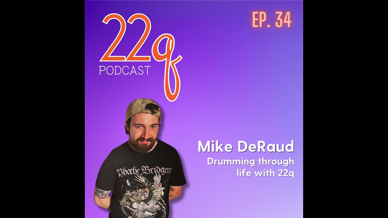 Ep. 34 Mikey DeRaud drumming through life with 22q