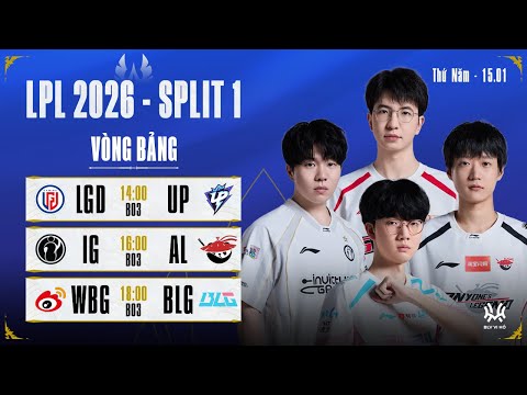 LPL Tiếng Việt: LGD vs UP | IG vs AL | WBG vs BLG | LPL 2026 Split 1