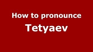 How to pronounce Tetyaev