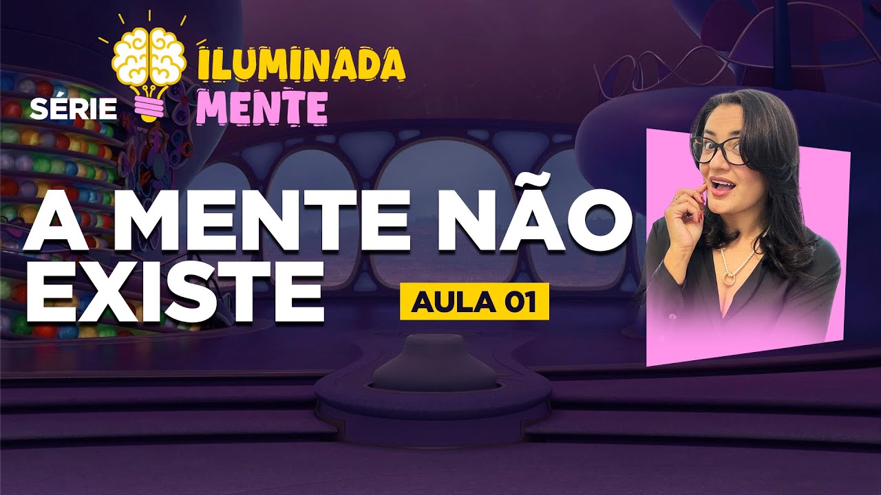 Aula 1 - A Mente não existe | Série Iluminada Mente