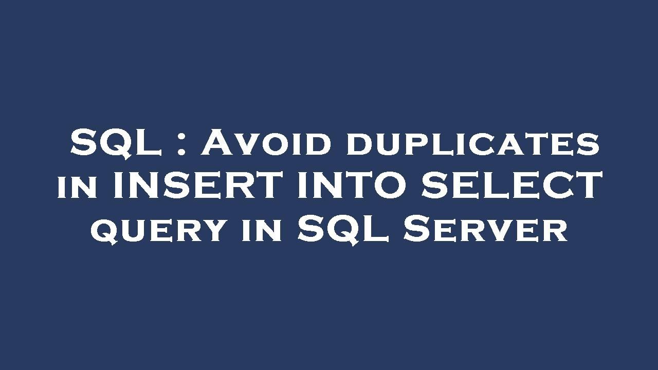 SQL : Avoid duplicates in INSERT INTO SELECT query in SQL Server