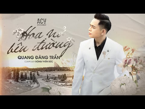 , title : 'HOA NỞ BÊN ĐƯỜNG - QUANG ĐĂNG TRẦN | OFFICIAL MUSIC VIDEO'