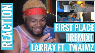 FIRST PLACE (REMIX) - LAST PLACE / LARRAY ft. TWAIMZ | REACTION