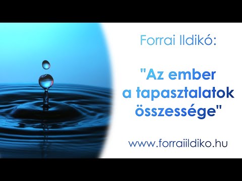 Forrai Ildikó: "Az ember a tapasztalatok összessége"