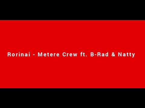 Rorinai - Metere Crew ft. B-Rad & Natty [Audio]