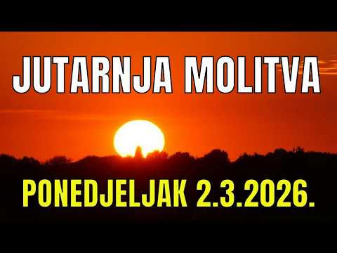 Časoslov: JUTARNJA MOLITVA - PONEDJELJAK  2.3.2026.