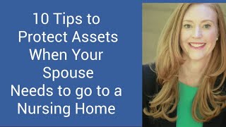 10 Tips to Protect Assets When Your Spouse Needs Nursing Home Care