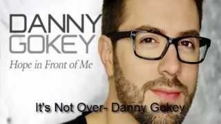 It&#39;s Not Over |  Danny Gokey