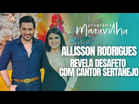 ALLISSON RODRIGUES FALA DE DESAFETO COM CANTOR SERTANEJO E ROMANCE COM FAMOSA NO PROGRAMA MARAVILHA