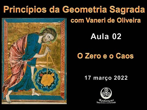 Aula 2 - Princípios de Geometria Sagrada - O Zero e o Caos - 17mar2022