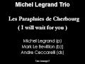 Michel Legrand Trio --- I will wait for you -- Les Parapluies de Cherbourg