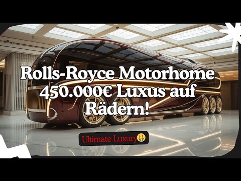 Rolls-Royce Motorhome 2026 | 450.000€ Luxus auf Rädern!
