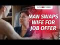 Man Swaps Wife For Job Offer LoveBusterShow
