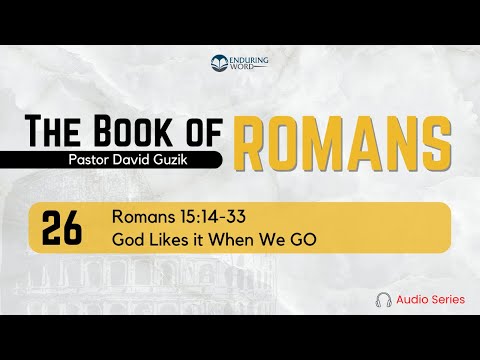 Romans 15:14-33 – God Likes it When We Go