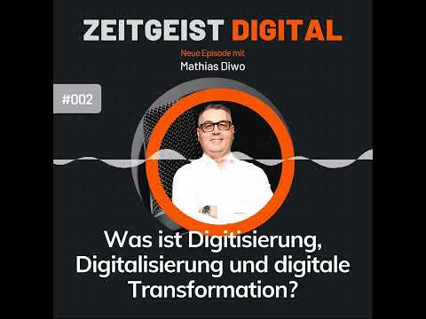 #002 - Was ist Digitisierung, Digitalisierung und digitale Transformation - Alles nur ein Hype?