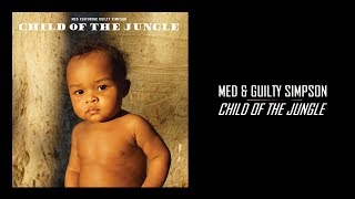 MED &amp; Guilty Simpson - &quot;Child of the Jungle&quot; (Full Album Stream | 2019)