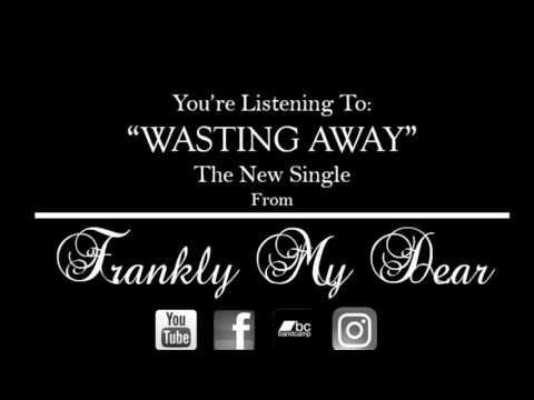 Wasting Away - Frankly My Dear