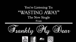 Wasting Away - Frankly My Dear