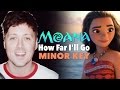 MAJOR TO MINOR What Does How Far I Ll Go Sound Like In A Minor Key Moana Cover