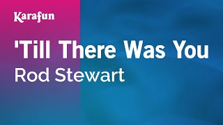 Karaoke &#39;Till There Was You - Rod Stewart *